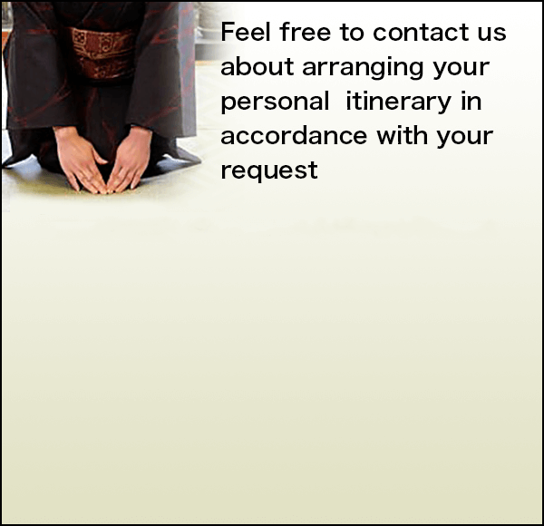 Feel free to contact us about arranging your personal tinerary in accordance with your request